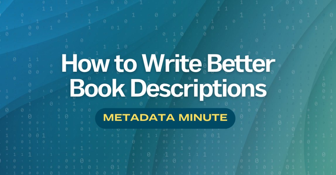 Metadata Minute (Issue #5): How to Write Better Book Descriptions