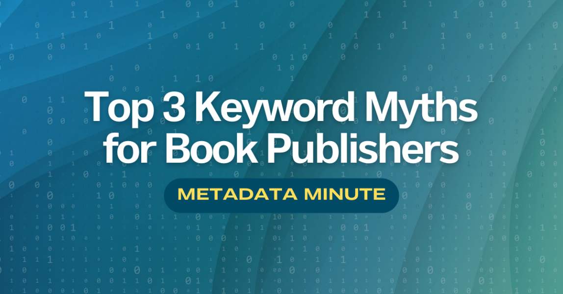 Metadata Minute (Issue #9): Top 3 Keyword Myths for Book Publishers