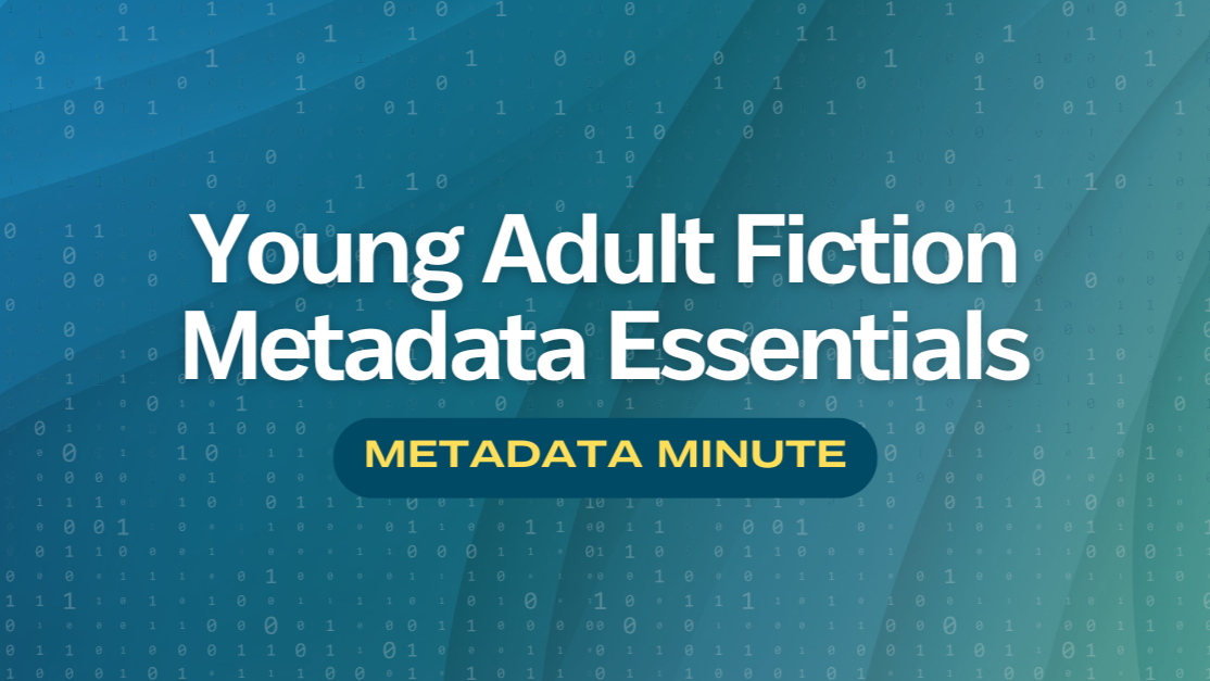 Metadata Minute (Issue #14): Young Adult Fiction Metadata Essentials