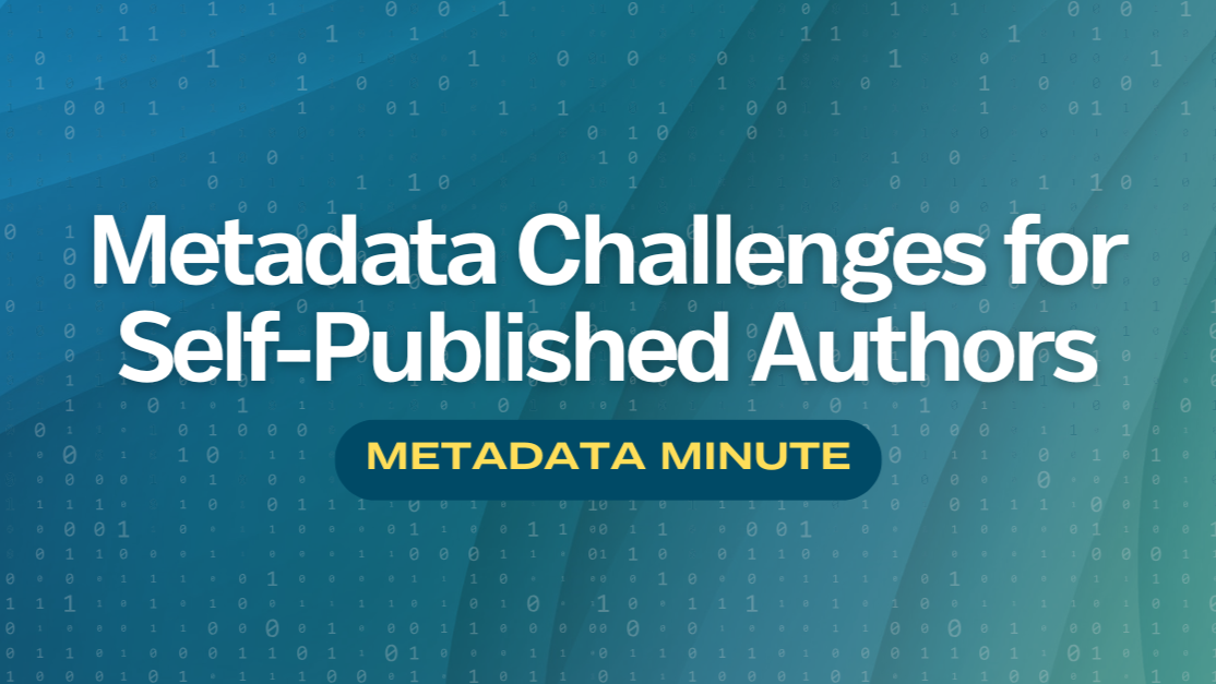 Metadata Minute (Issue #17): Metadata Challenges for Self-Published Authors