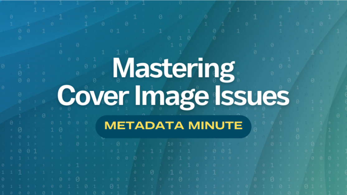 Metadata Minute (Issue #3): Mastering Cover Image Issues