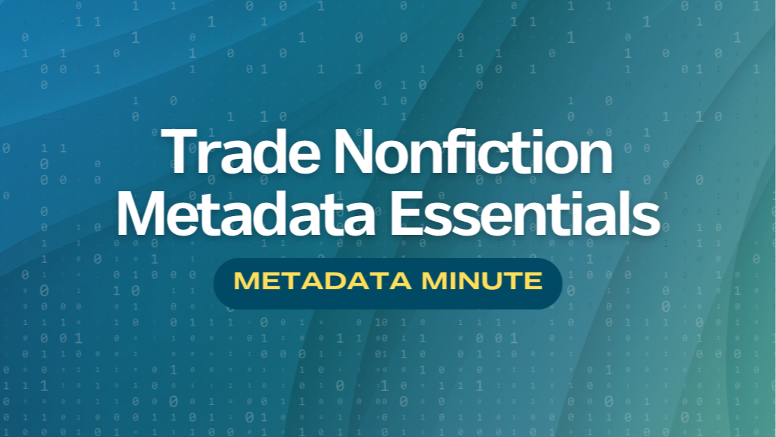 Metadata Minute (Issue #23): Trade Nonfiction Metadata Essentials